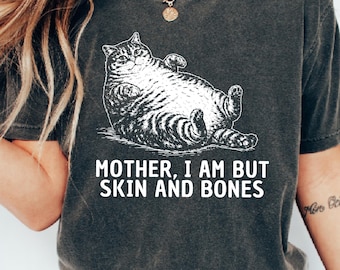 Mother I Am But Skin And Bones Comfort Colors: Fat Cat Lover Sarcastic Gift