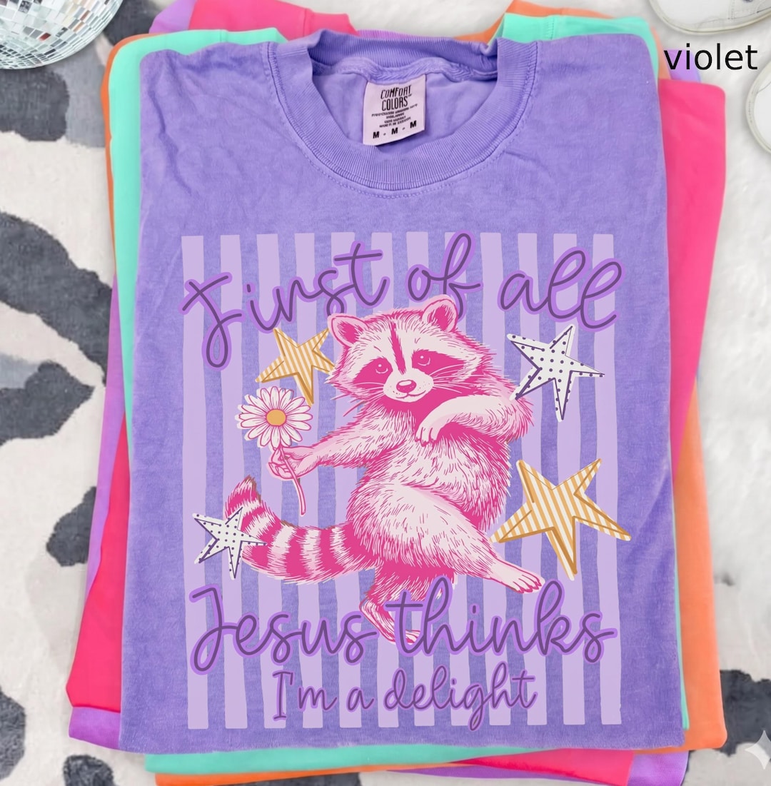 Comfort Colors Jesus Thinks I'm A Delight Shirt, Funny Christian Shirt, Feral Raccoon Sarc