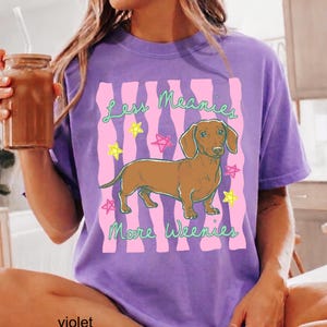Comfort Colors Less Meanies More Weenies Shirt, Funny Dog Mom Tee, Kindness Positivity Women Gift, Wiener Dachshund Dog