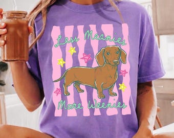 Comfort Colors Less Meanies More Weenies Shirt, Funny Dog Mom Tee, Kindness Positivity Women Gift, Wiener Dachshund Dog