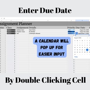 May include: Screenshot of a spreadsheet titled "Assignment Planner" with columns for status, class, assignment details, priority, due date, and grade. A calendar pop-up is shown for easier input. Text at the top says "Enter Due Date".