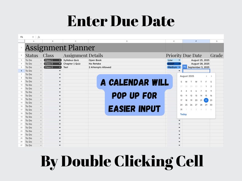 May include: Screenshot of a spreadsheet titled "Assignment Planner" with columns for status, class, assignment details, priority, due date, and grade. A calendar pop-up is shown for easier input. Text at the top says "Enter Due Date".