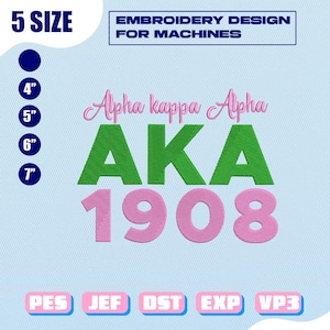 May include: An embroidery design for machines with the text "Alpha Kappa Alpha AKA 1908". The design includes size options from 4" to 7" and file types PES, JEF, DST, EXP, and VP3. The design is in green and pink.