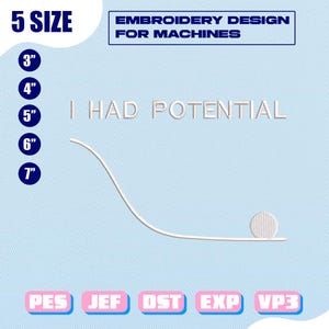 Puede incluir: Un diseño de bordado digital azul claro con el texto "I HAD POTENTIAL". El diseño incluye una línea curva y un pequeño círculo. La imagen también muestra tamaños de 7,6 cm a 17,8 cm y tipos de archivo PES, JEF, DST, EXP y VP3.