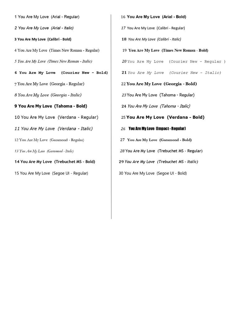 May include: A white background displays a list of phrases "You Are My Love" in various fonts, including Arial, Calibri, Times New Roman, and Verdana. Each phrase is followed by the font style, such as Regular, Bold, or Italic.