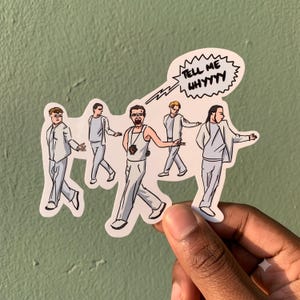 May include: A die-cut vinyl sticker featuring five illustrated figures in light-colored suits performing a dance routine. The central figure has an open mouth and a speech bubble containing the black text "TELL ME WHYYYY" in a jagged outline.