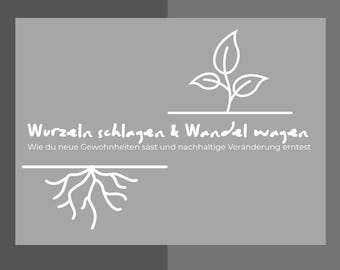 Puede incluir: Gráfico gris con texto blanco y dibujo lineal. El texto dice "Wurzeln schlagen & Wandel wagen" y "Wie du neue Gewohnheiten säst und nachhaltige Veränderung erntest". La imagen incluye una planta y raíces.