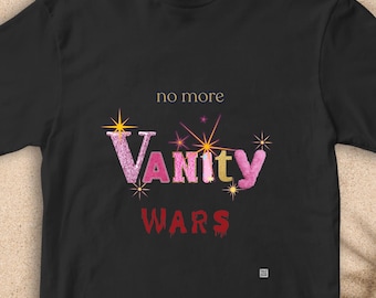 No vanity wars pro peace anti war protest tee. Short sleeved 100% cotton classic unisex shirt. Fun sustainable progressive political tshirt.