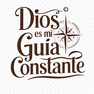 May include: A brown graphic with the words "Dios es mi Guia Constante" and a compass rose design. The text is in a stylized font, and the overall design has a vintage feel.
