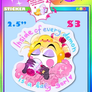 May include: A die-cut sticker featuring a cartoon character with yellow hair, pink cheeks, and dark gloves, holding a pink cup. The text reads 'Inside of every demon is a baby gorl'. The sticker is 2.5 inches in size and includes a small yellow duck graphic.