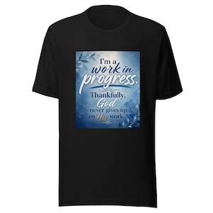 I'm a Work in Progress | Christian Inspirational T-Shirt | Faith Encouragement Tee | Growing in Grace Collection