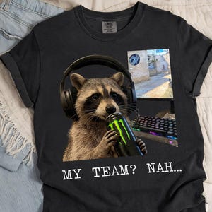 Comfort Colors® My Team Nah Raccoon Gamer Shirt, Funny CS2 Meme Tee, Gaming Trash Panda Tshirt, FPS Gamer Gift