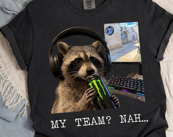 Comfort Colors® My Team Nah Raccoon Gamer Shirt, Funny CS2 Meme Tee, Gaming Trash Panda Tshirt, FPS Gamer Gift