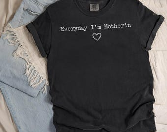 Comfort Colors® Everyday I'm Motherin Shirt, Funny Mom Life Tee, Cute Motherhood Graphic T Shirt