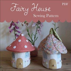 May include: Two fabric fairy houses with mushroom-shaped roofs. One roof is red with white polka dots, the other is floral. The houses have arched windows and doors. The text "Fairy House Sewing Pattern" is at the top.