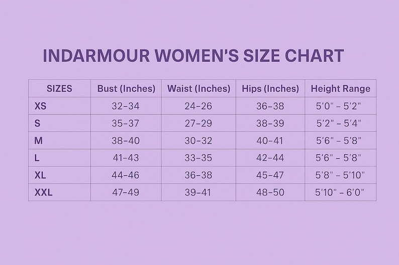 May include: A size chart for women's clothing, with bust, waist, and hip measurements in inches. The chart includes sizes XS to XXL, with corresponding height ranges from 5'0" to 6'0". The text "INDARMOUR WOMEN'S SIZE CHART" is at the top.