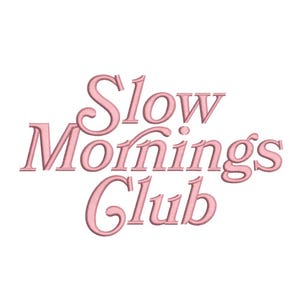 May include: Pink embroidered text on a white background reads "Slow Mornings Club" in a cursive font. The text is in a soft, pastel pink color, and the embroidery gives it a textured appearance.
