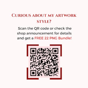 May include: A square black and white QR code centered on a light pink background. The text above reads: CURIOUS ABOUT MY ARTWORK STYLE? Scan the QR code or check the shop announcement for details and get a FREE 22 PNG Bundle! The code has red corners.