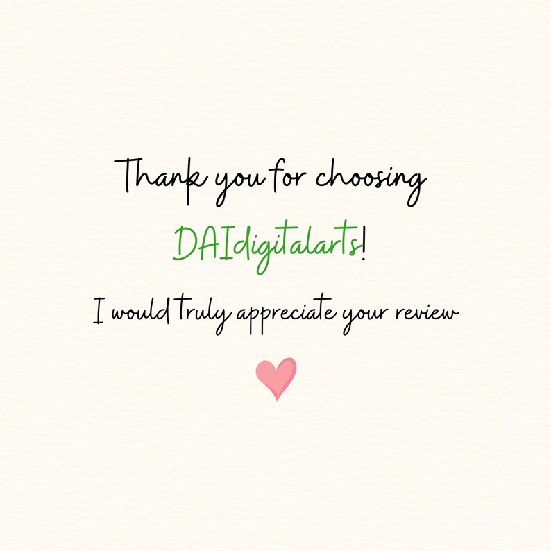May include: A digital graphic featuring black text that reads Thank you for choosing DAIdigitalarts! followed by I would truly appreciate your review. The brand name is written in green, and a small pink heart is centered at the bottom.