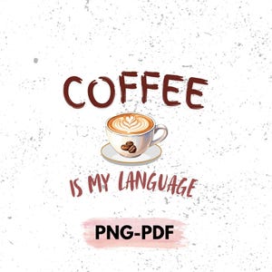 Puede incluir: Imagen con fondo blanco texturizado con la palabra "COFFEE" en letras marrones sobre una taza de café con arte latte. El texto "IS MY LANGUAGE" está debajo. Las palabras "PNG-PDF" están en la parte inferior.