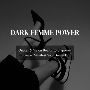 Può includere: Immagine in bianco e nero con la scritta "DARK FEMME POWER". È presente anche il testo "Quotes & Vision Boards to Empower, Inspire & Manifest Your Dream Life". Sono visibili una scarpa con tacco nero e una sneaker bianca e nera.
