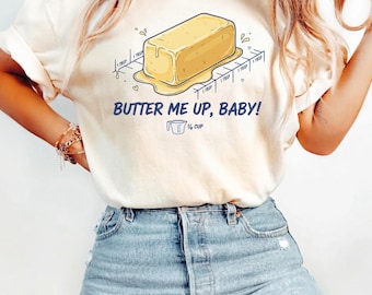Smör mig upp-tröja | Sarkastisk saltad smör kulinarisk t-shirt