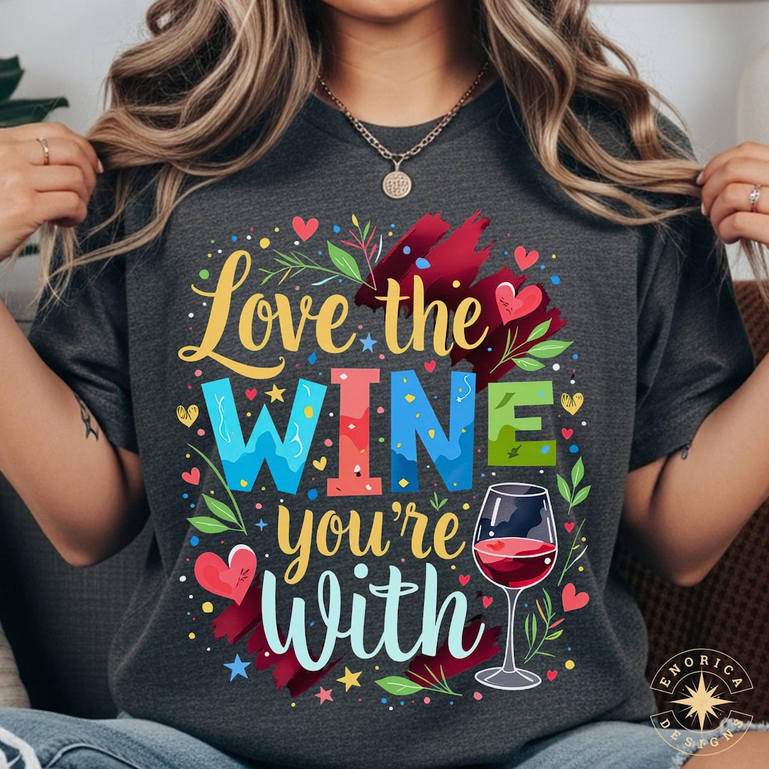 Love the Wine You're With Png, Wine Quote Png, Funny Wine Png, Love Png ...