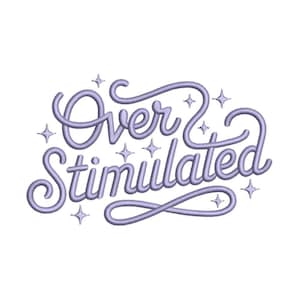 May include: A light purple embroidered design on a white background. The text reads "Over Stimulated" in a cursive font, with star accents. Suitable for apparel or home decor.