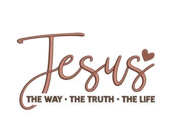 Jesus The Way The Truth The Life Religious Christian Bible Verse Machine Embroidery Design, Instant Download