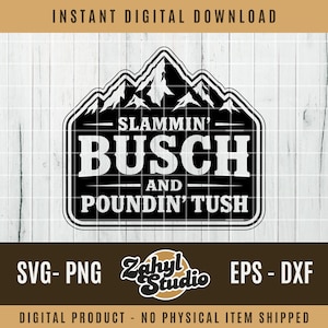 May include: Black and white digital design with the text "SLAMMIN' BUSCH AND POUNDIN' TUSH" inside a mountain-shaped frame. Includes "SVG-PNG" and "EPS-DXF" file type information. The design is a digital product.