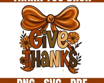 Floral "Give Thanks" Fall Coquette Design - PNG SVG | Thanks Giving Svg Png | Thanksgiving Svg | Turkey Svg | Autumn Svg |  Give Thanks Png
