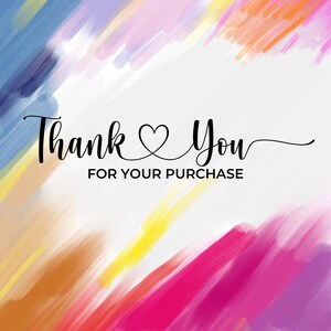 May include: A digital art image with a white background and colorful brushstrokes in blue, orange, pink, and yellow. The words "Thank You" are written in a cursive font, with a heart symbol replacing the "o" in "You". Below, the text reads "FOR YOUR PURCHASE".