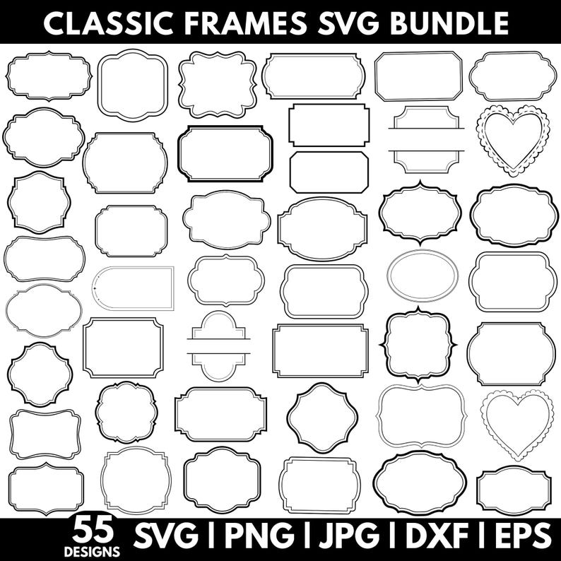 May include: A collection of 55 classic frame designs in black and white. The frames vary in shape, including rectangles, ovals, and heart shapes, with decorative borders. Text at the top reads "CLASSIC FRAMES SVG BUNDLE". The bottom text indicates file formats: SVG, PNG, JPG, DXF, and EPS.