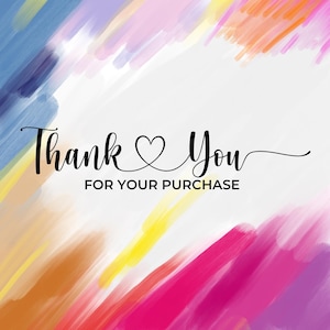 May include: A square card featuring a white center with the black text Thank You FOR YOUR PURCHASE and a heart symbol. The border consists of diagonal brushstrokes in shades of blue, orange, yellow, pink, and purple, creating a colorful frame.