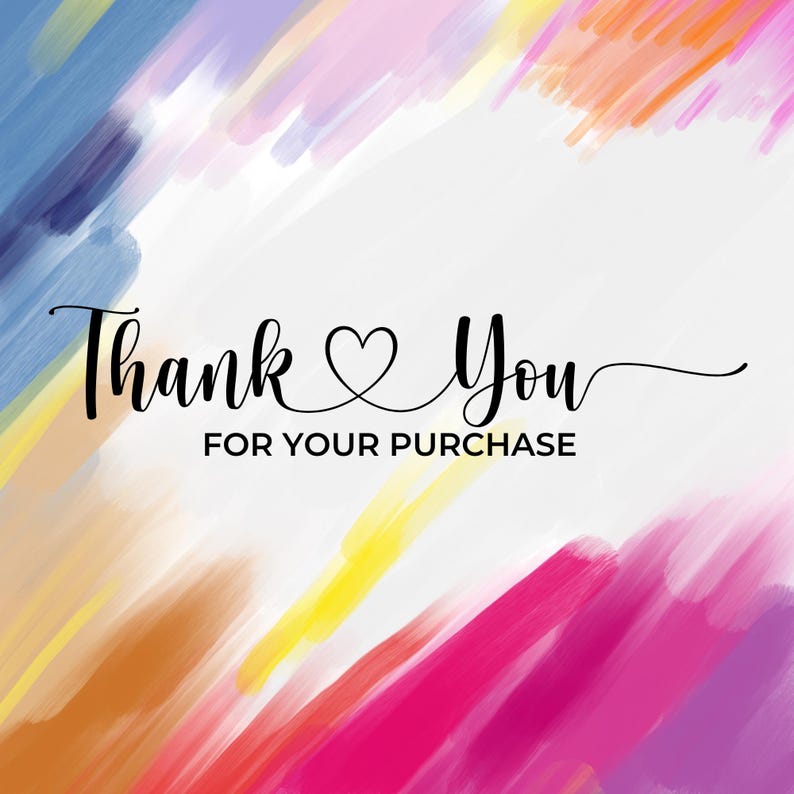 May include: A square card featuring a white center with the black text Thank You FOR YOUR PURCHASE and a heart symbol. The border consists of diagonal brushstrokes in shades of blue, orange, yellow, pink, and purple, creating a colorful frame.