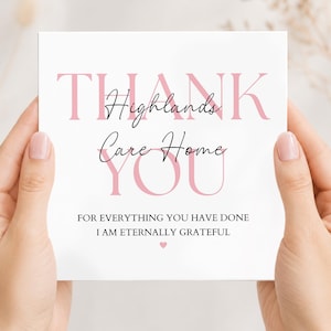 May include: A square white greeting card featuring the light pink text THANK YOU in large capital letters. The script text Highlands Care Home is centered above the text FOR EVERYTHING YOU HAVE DONE I AM ETERNALLY GRATEFUL with a small pink heart.