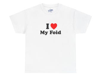 I Heart Love My Foid T-Shirt | Funny Gift for Him Valentines Meme Shirt, Brainrot Gen Z Chud an Foid Graphic Tee