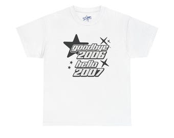 Goodbye 2006 Hello 2007 Shirt, Funny Y2K 67 Meme T Shirt,  Unisex Cotton, Streetwear Graphic T Shirt, Retro 2010s Street Style, Funny Gift