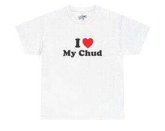 I Heart Love My Chud T-Shirt | Funny Gift for Her Valentines Meme Shirt, Brainrot Gen Z Chud an Foid Graphic Tee