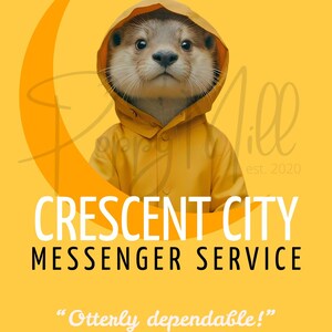 May include: A digital illustration of an otter in a yellow raincoat with a hood. The image has a yellow background with a crescent moon shape. Text reads "Crescent City Messenger Service" and "Otterly dependable!"