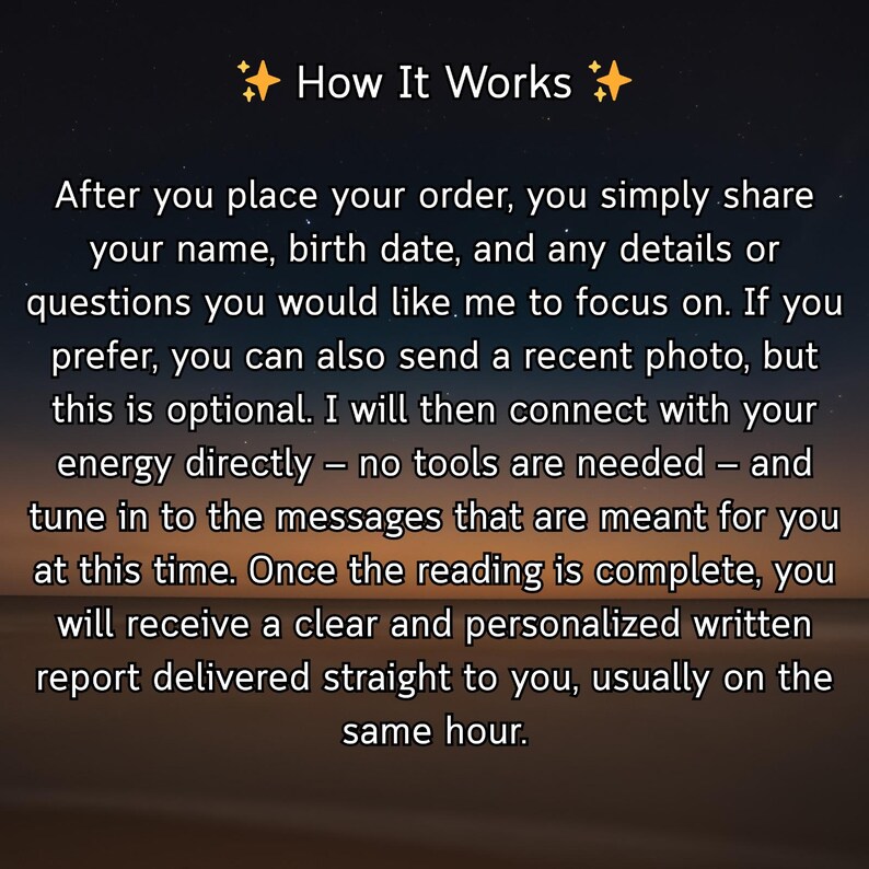 May include: Text on a gradient background reads "How It Works." The text explains the process: share name, birth date, and details. A recent photo is optional. The reader connects with your energy and delivers a personalized written report.