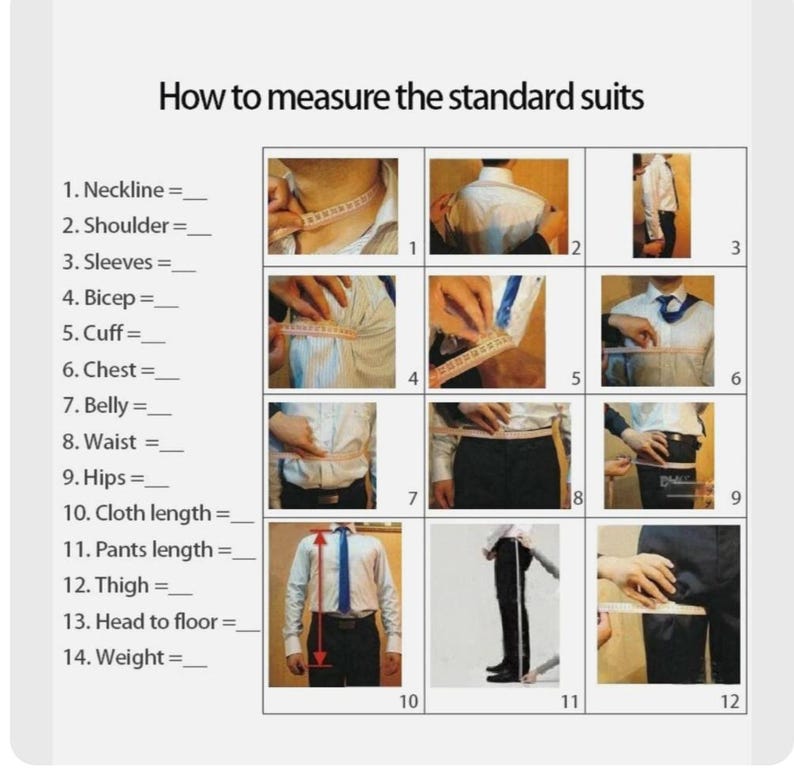 May include: Diagram showing how to measure for a standard suit. The image features numbered steps with photos demonstrating how to measure the neckline, shoulder, sleeves, bicep, cuff, chest, belly, waist, hips, cloth length, pants length, thigh, head to floor, and weight.