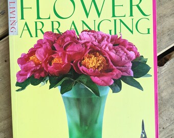 Complete Guide to Flower Arranging, 1998 Fresh Flower Book, How to Guide