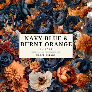 May include: A digital clipart design of navy blue and burnt orange flowers. The image showcases a variety of floral arrangements in a mix of colours and textures. Text on the image reads "NAVY BLUE & BURNT ORANGE CLIPART".