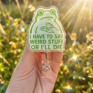 Funny Frog Badge Reel, "Say Weird Stuff Or I'll Die" Quote, Introvert Humor Keychain
