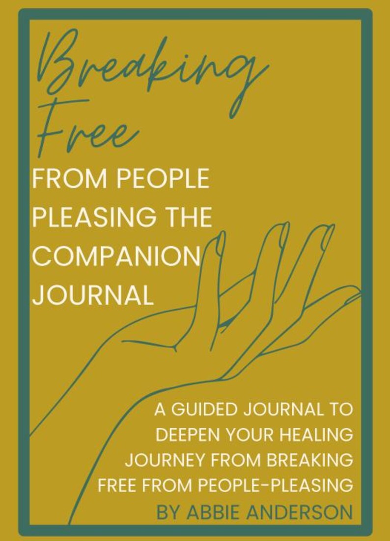 May include: A journal titled "Breaking Free" with a mustard yellow background and teal border. The cover features a hand illustration and text that reads "FROM PEOPLE PLEASING THE COMPANION JOURNAL". The journal is a guide to deepen your healing journey.