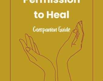 May include: A book cover with the title "Permission to Heal" in white text. Below the title is "Companion Guide" in a script font. The cover features an illustration of two hands reaching upwards. The background is mustard yellow with a burgundy border.