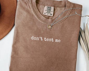 Comfort Colors® Don't Test Me Shirt Sarcastic Shirt Funny Quote Shirt Attitude Shirt Statement Shirt Warning Shirt Snarky Shirt Gift For