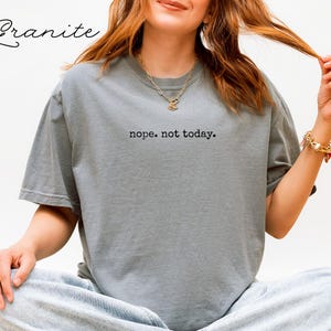 Nope not today shirt, funny graphic tee, casual slogan t-shirt, relaxed fit novelty top, trendy sarcastic clothing, gift idea