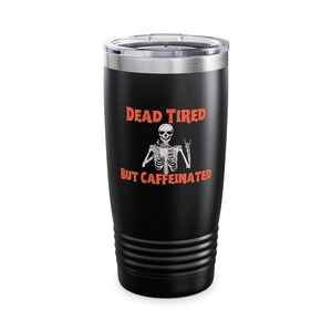 Caffeinated Skeleton Tumbler: 20oz Insulated Stainless Steel Coffee Mug